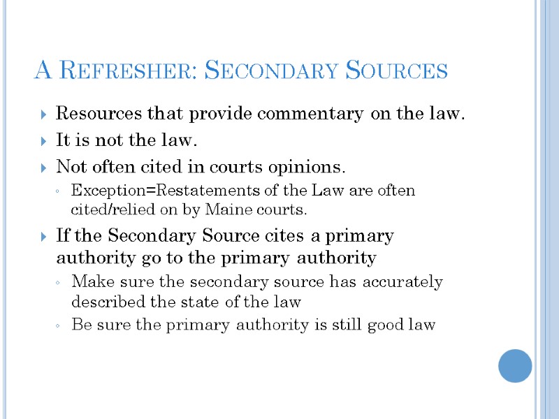 A Refresher: Secondary Sources Resources that provide commentary on the law. It is not